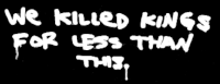 we killed kings for less than this (small, square)